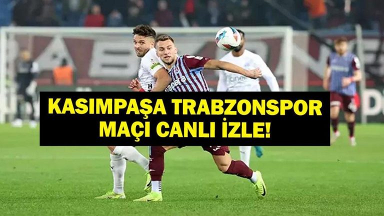 Kasımpaşa Trabzonspor Maçı Hangi Kanalda, Saat Kaçta? İşte Maç Kadrosu